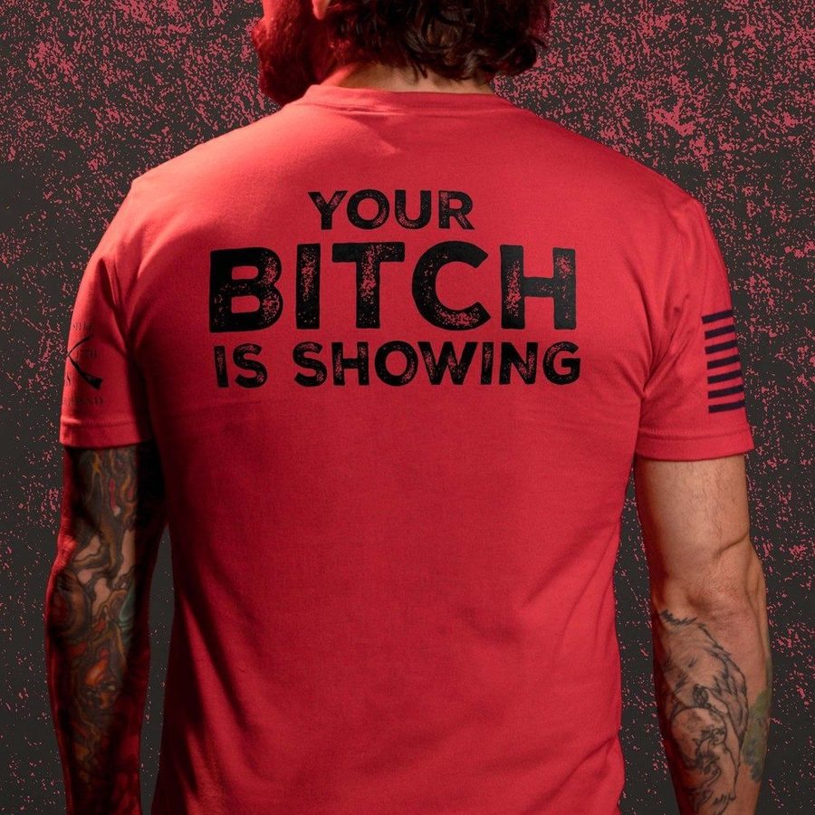 Your B*tch Is Showing T-Shirt - Red