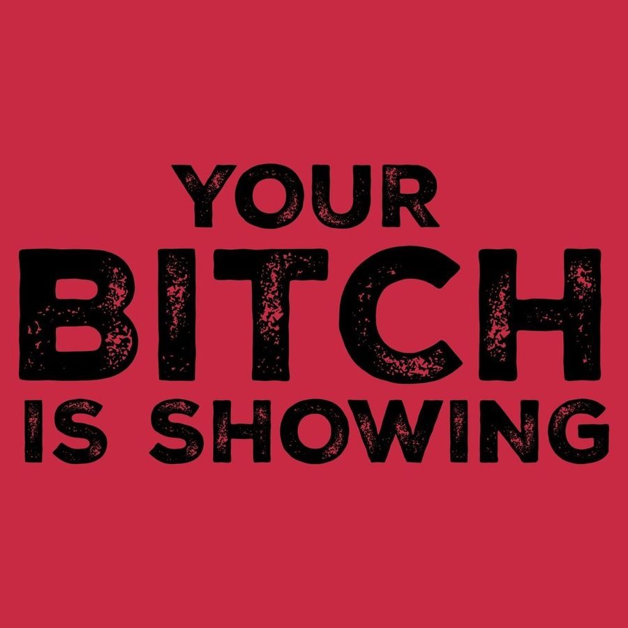 Your B*tch Is Showing T-Shirt - Red