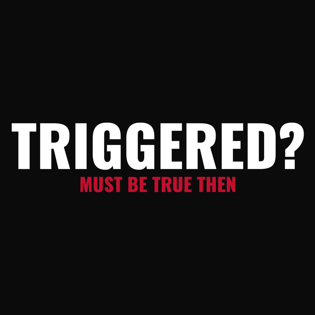 Triggered? T-Shirt - Black